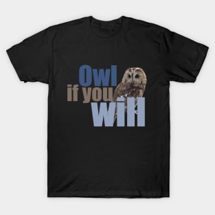 I will if you will - owl if you will T-Shirt